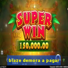 blaze demora a pagar